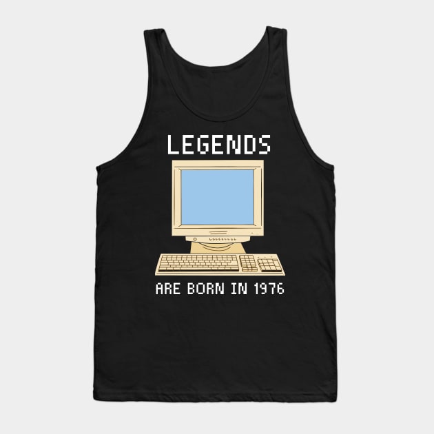 Legends are born in 1976 Funny Birthday. Tank Top by QuentinD